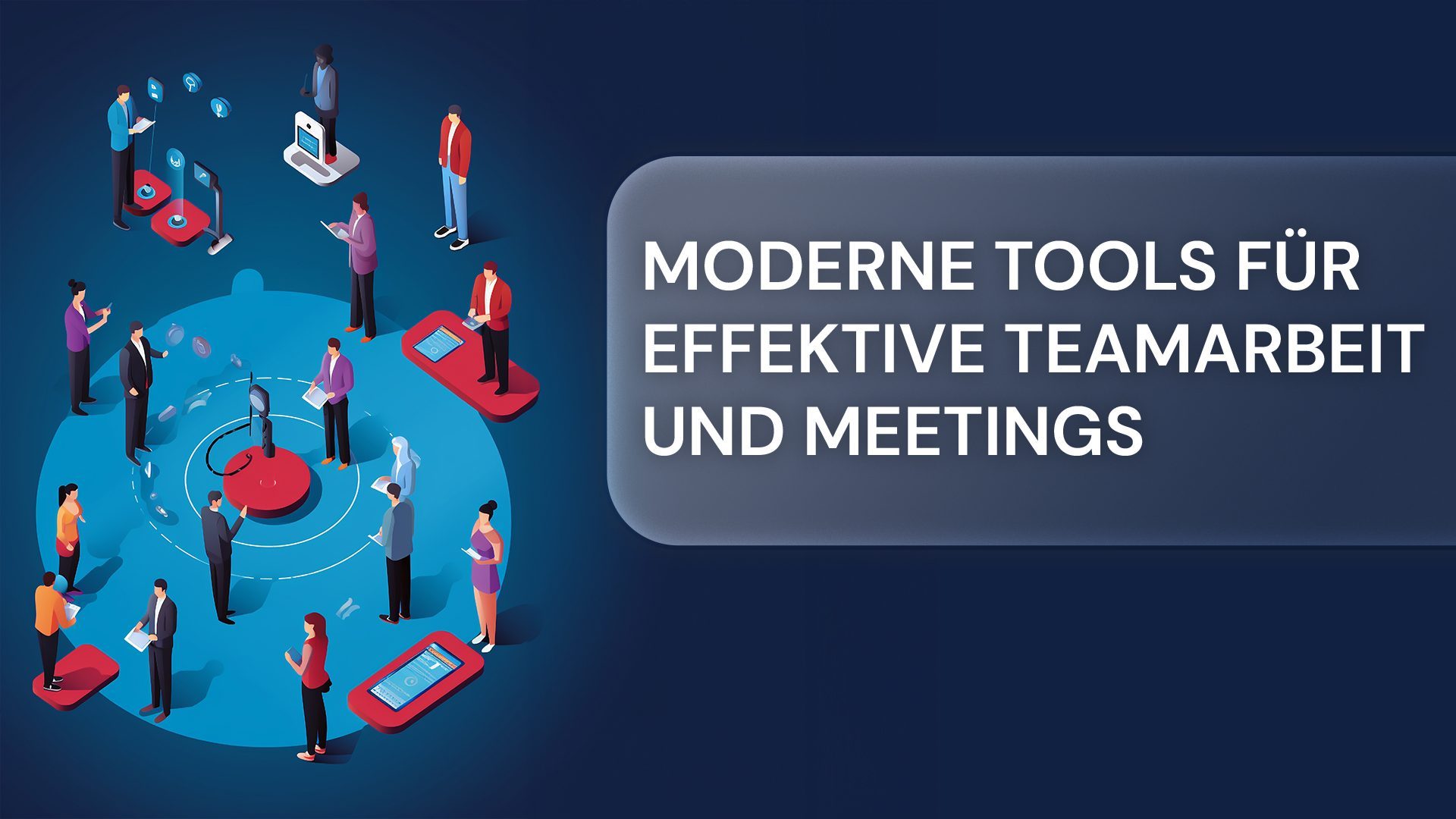 Moderne Tools für effektive Teamarbeit und Meetings