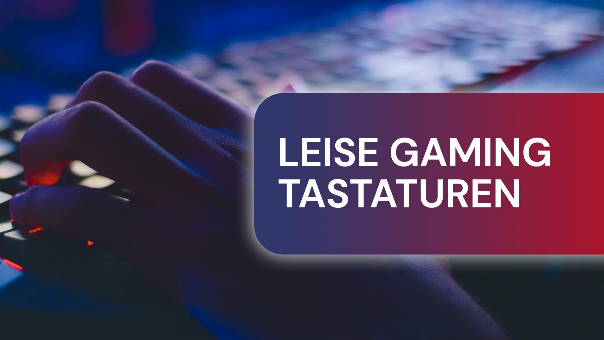 Leise Gaming Tastaturen: Viele Hersteller überzeugen mit modernen Modellen