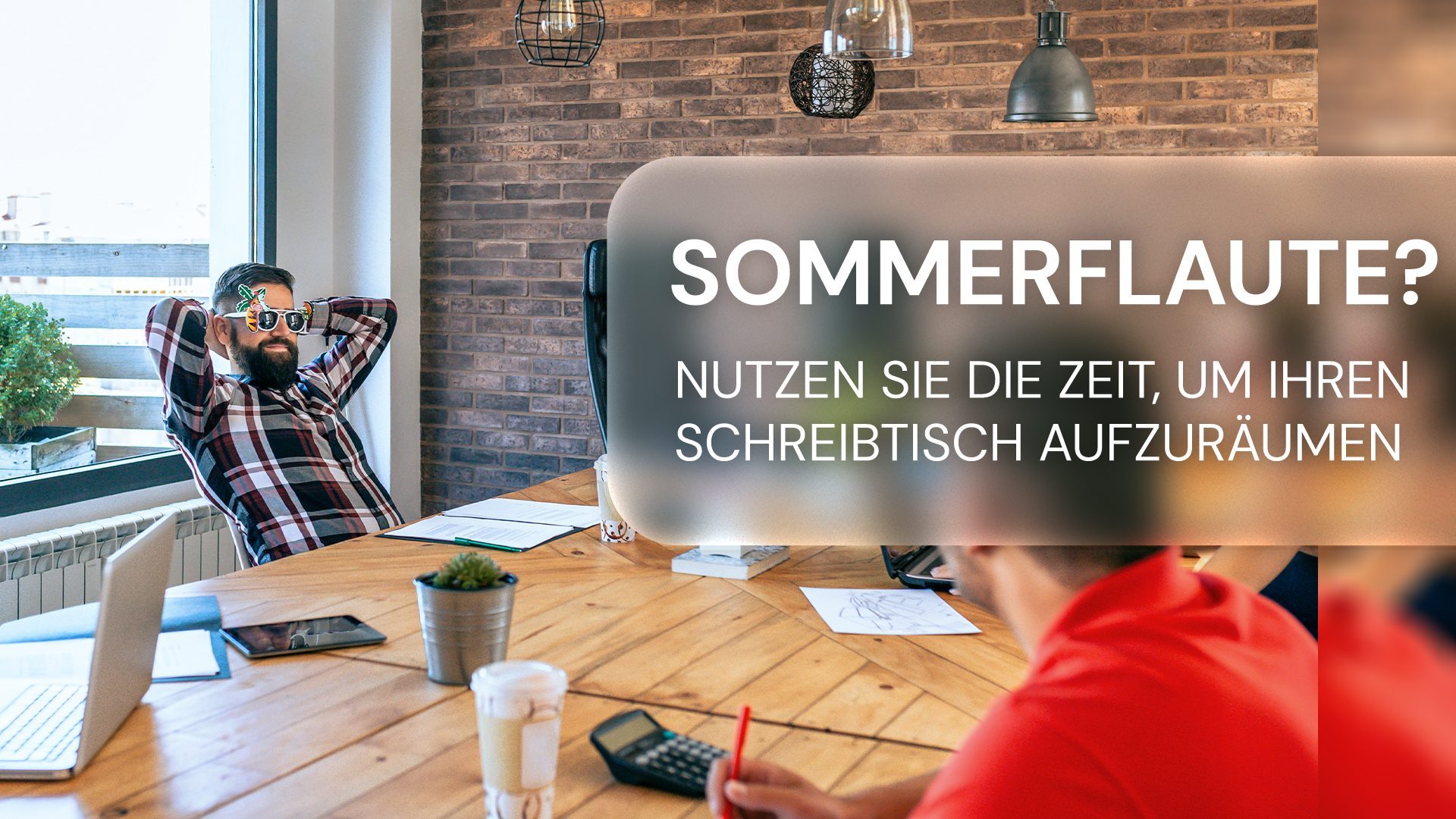 Sommerflaute nutzen, Ordnung auf dem Schreibtisch schaffen!