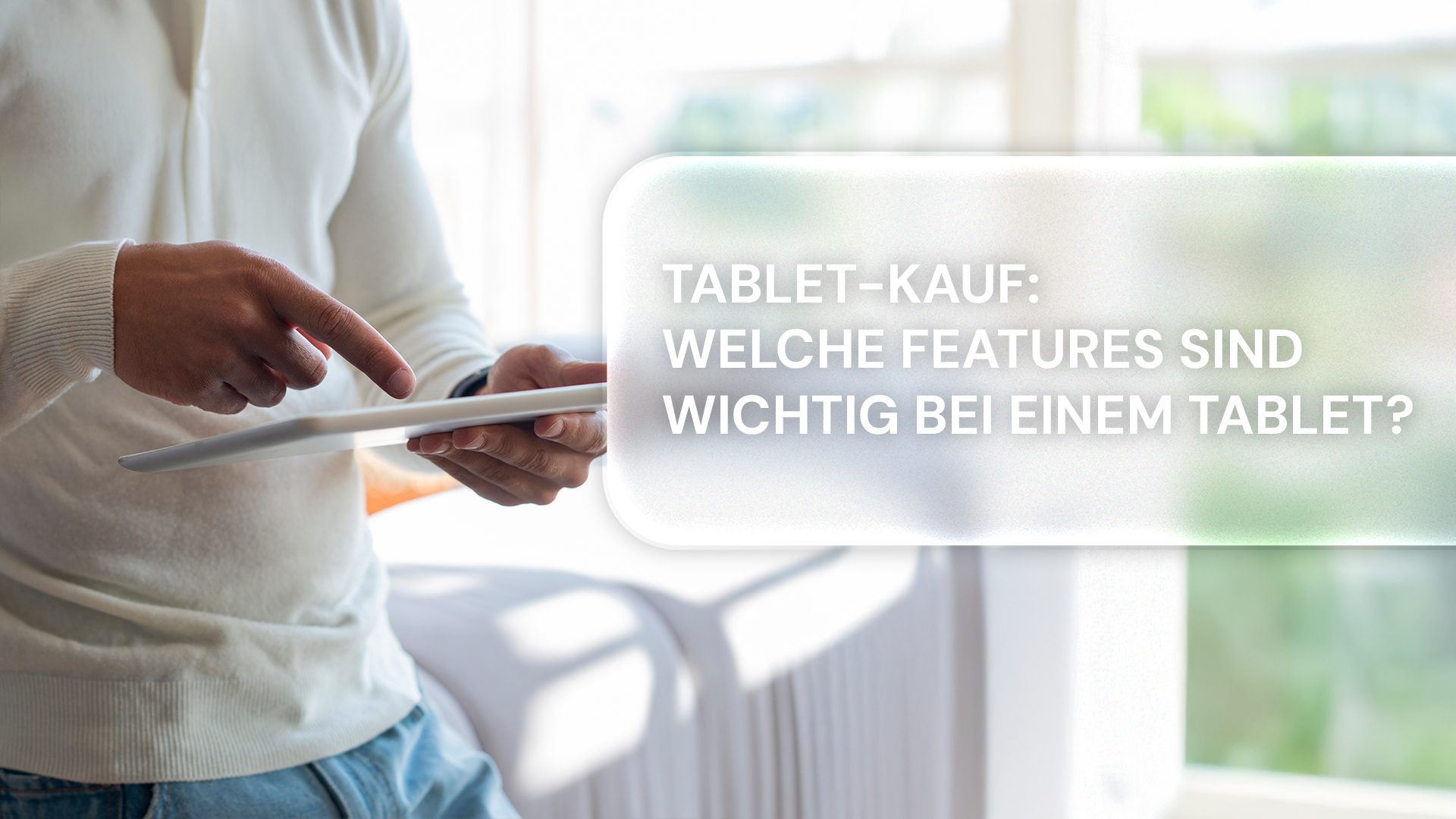 Tabletkauf: Worauf muss ich bei einem Tablet achten?