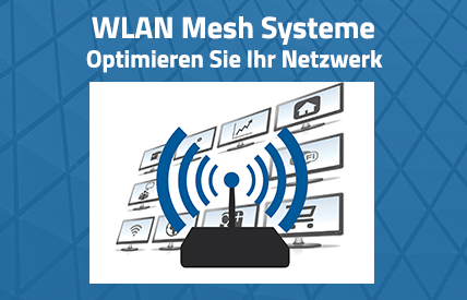 WLAN Mesh Systeme – Bessere WLAN-Abdeckung durch neue Technologie
